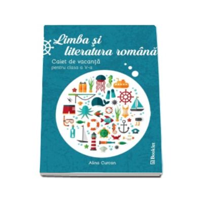 Limba si literatura romana. Caiet de vacanta pentru clasa a V-a - Editia 2016 (Alina Curcan)