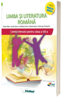 Limba si literatura romana. Caiet pentru clasa a VII-a