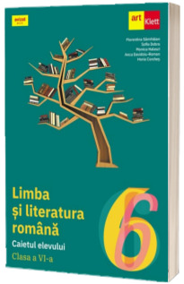 Limba si literatura romana. Caietul elevului. Clasa a VI-a