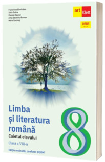 Limba si literatura romana. Caietul elevului. Clasa a VIII-a