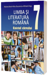 Limba si literatura romana. Caietul elevului pentru clasa a VII-a ...