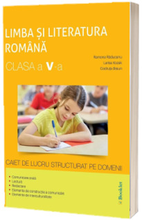 Limba si literatura romana clasa a V-a. Caiet de lucru structurat pe domenii (Editie 2017, avizat MEN)