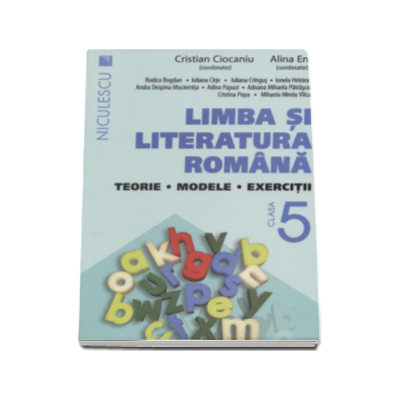 Limba si literatura romana, clasa a V-a. Teorie, modele, exercitii - Cristian Ciocaniu (Editie 2016)