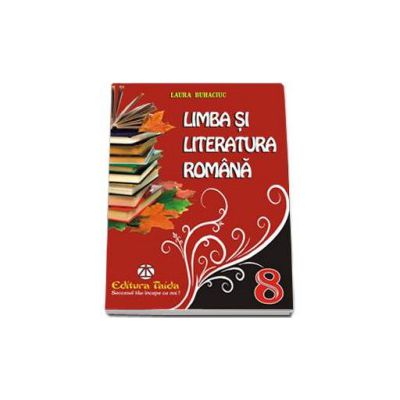 Limba si literatura romana culegere pentru clasa a VIII-a (Laura Buhaciuc)