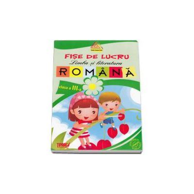 Limba si literatura romana - Fise de lucru clasa a III-a (Verde)