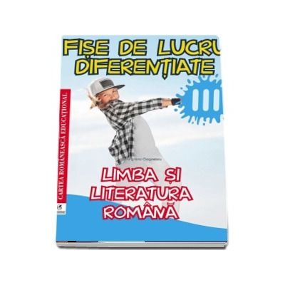 Limba si literatura romana. Fise de lucru diferentiate pentru clasa a III-a