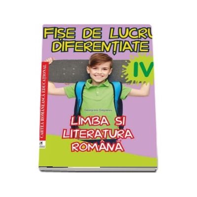 Limba si literatura romana. Fise de lucru diferentiate pentru clasa a IV-a