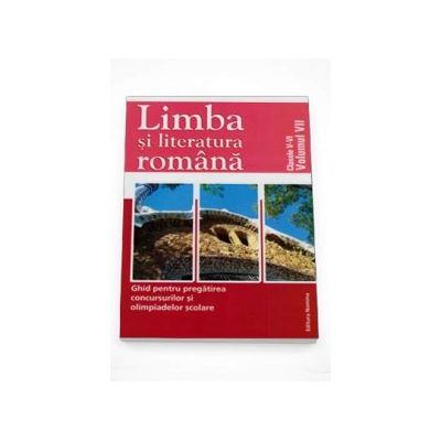 Limba si literatura romana - Ghid pentru pregatirea concursurilor si olimpiadelor scolare. Clasele V-VI Volumul VII