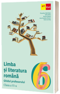 Limba si literatura romana. Ghidul profesorului pentru clasa a VI-a