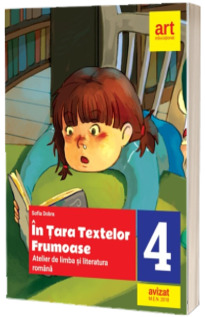 Limba si literatura romana. In tara textelor frumoase. Atelier. Clasa a IV-a