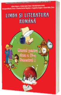 Limba si literatura romana. Manual pentru clasa a IV-a, semestrul I