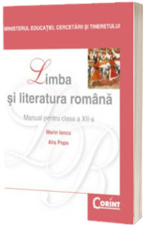 Limba si literatura romana, manual pentru clasa a XII-a (Marin Iancu)