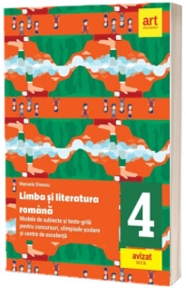 Limba si literatura romana - Modele de subiecte si teste-grila. Clasa a IV-a