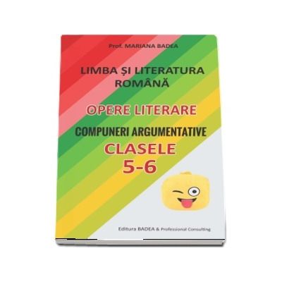 Limba si literatura romana - opere literare - Compuneri argumentative pentru clasele a V-a si a VI-a