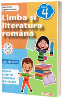 Limba si literatura romana pentru clasa a IV-a, caiet de lucru metode moderne interactive de invatare