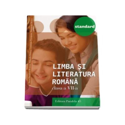 Limba si literatura romana, pentru clasa a VII-a. Colectia Standard - Editia a III-a, revizuita
