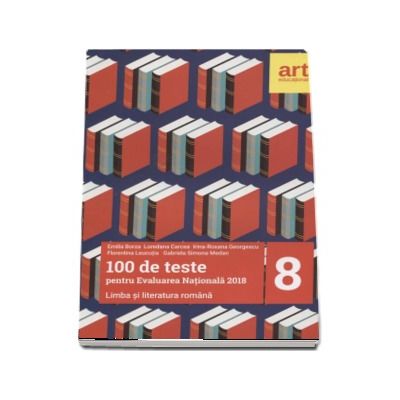 Limba si literatura romana, pentru clasa a VIII-a. 100 de teste pentru evaluarea nationala 2018