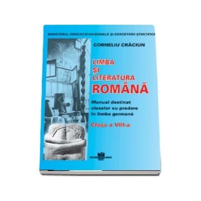 Limba si literatura romana pentru clasa a VIII-a. Manual destinat claselor cu predare in limba germana