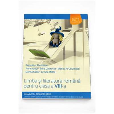 Limba si literatura romana pentru clasa a VIII-a. Metoda STIU-DESCOPAR-APLIC (Editia 2015)