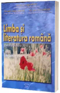 Limba si literatura romana pentru clasa a XII Limba si literatura romana pentru clasa a XII