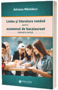 Limba si literatura romana pentru Examenul de bacalaureat - Varianta rapida