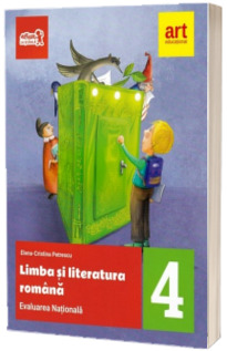 Limba si literatura romana. Pentru pregatirea Evaluarii Nationale, clasa a IV-a