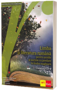 Limba si literatura romana pentru scolile si sectiile cu predare in limba maghiara Clasa a VIII-a