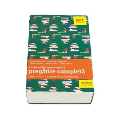 Limba si literatura romana. Pregatire completa pentru clasele a VII-a si a VIII-a si pentru Evaluarea Nationala (Editie 2018)