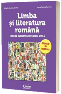 LIMBA SI LITERATURA ROMANA. Teste de evaluare pentru clasa a VII-a