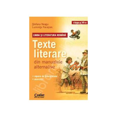 Limba si Literatura Romana. Texte literare din manualele alternative pentru clasa a VII-a