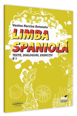 Limba spaniola. Texte, dialoguri, exercitii B 1