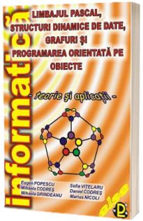 Limbajul Pascal, structuri dinamice de date, grafuri si programarea orientata pe obiecte