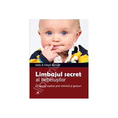 Limbajul secret al bebelusilor. Ce spune copilul prin mimica si gesturi