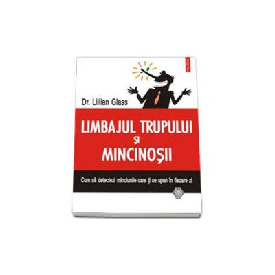 Limbajul trupului si mincinosii. Cum sa detectezi minciunile care ti se spun in fiecare zi - Traducere de Madalina Sofron