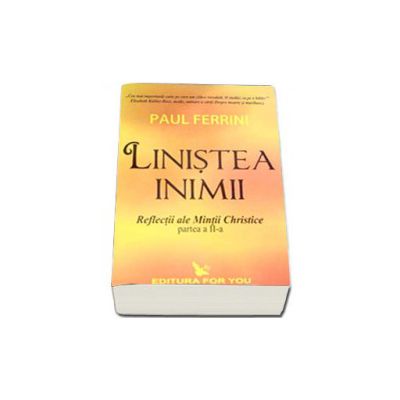 Linistea inimii. Reflectii ale Mintii Christice, partea a-III-a