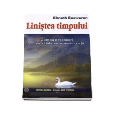 Linistea timpului - Cum sa descoperi pacea, rabdarea si sensul vietii