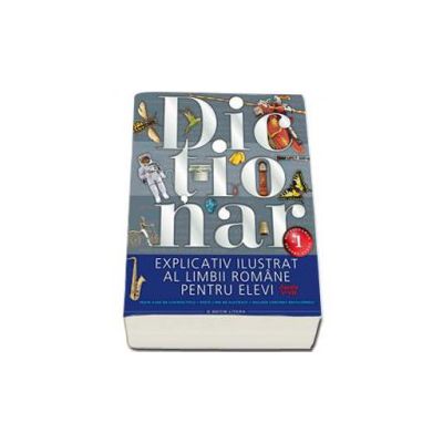 Dictionar explicativ ilustrat al limbii romane pentru elevi , pentru clasele V-VIII (Peste 9000 de cuvinte titlu, 2000 de ilustratii, include continut enciclopedic)