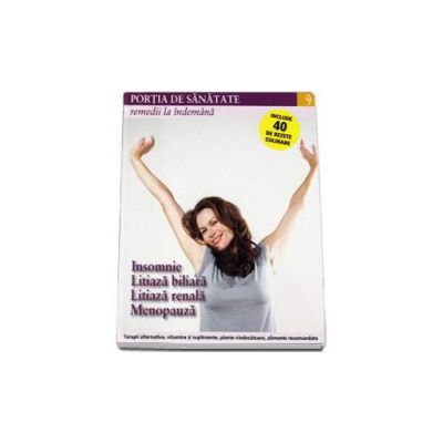 Portia de Sanatate - Remedii la indemana. Insomnie, litiaza biliara, litiaza renala, menopauza. Volumul 9