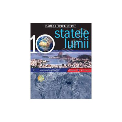 Marea enciclopedie Statele lumii volumul 6 - America de Nord si America de Sud