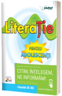 Literatie pentru adolescenti - Caietul elevului pentru clasele IX-XII