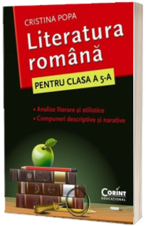 Literatura romana. Analize si compuneri - Caietul elevului pentru clasa a V-a