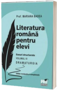 Literatura romana pentru elevi. Eseuri structurate. Dramaturgia