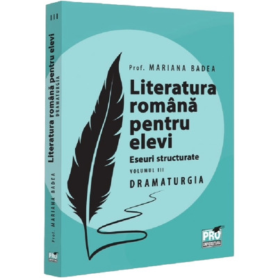 Literatura romana pentru elevi. Eseuri structurate. DRAMATURGIE