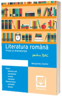 Literatura romana. Proza si dramaturgia pentru BAC