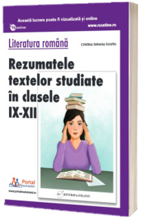 Literatura romana. Rezumatele textelor studiate in clasele IX-XII