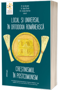 Local si universal in Ortodoxia romaneasca. Crestinismul in postcomunism