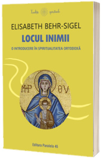 Locul inimii. O introducere in spiritualitatea ortodoxa