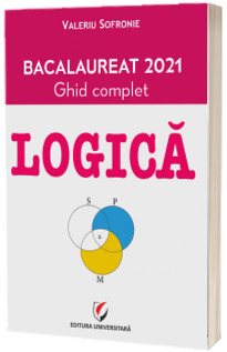 Logica - Bacalaureat 2021. Ghid complet