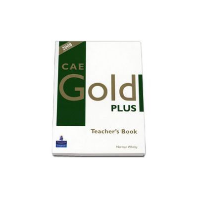 CAE Gold Plus Teacher s Resource Book. With December exam specifications