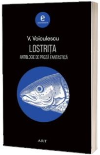 Lostrita. Antologie de proza fantastica - Colectia Carti esentiale